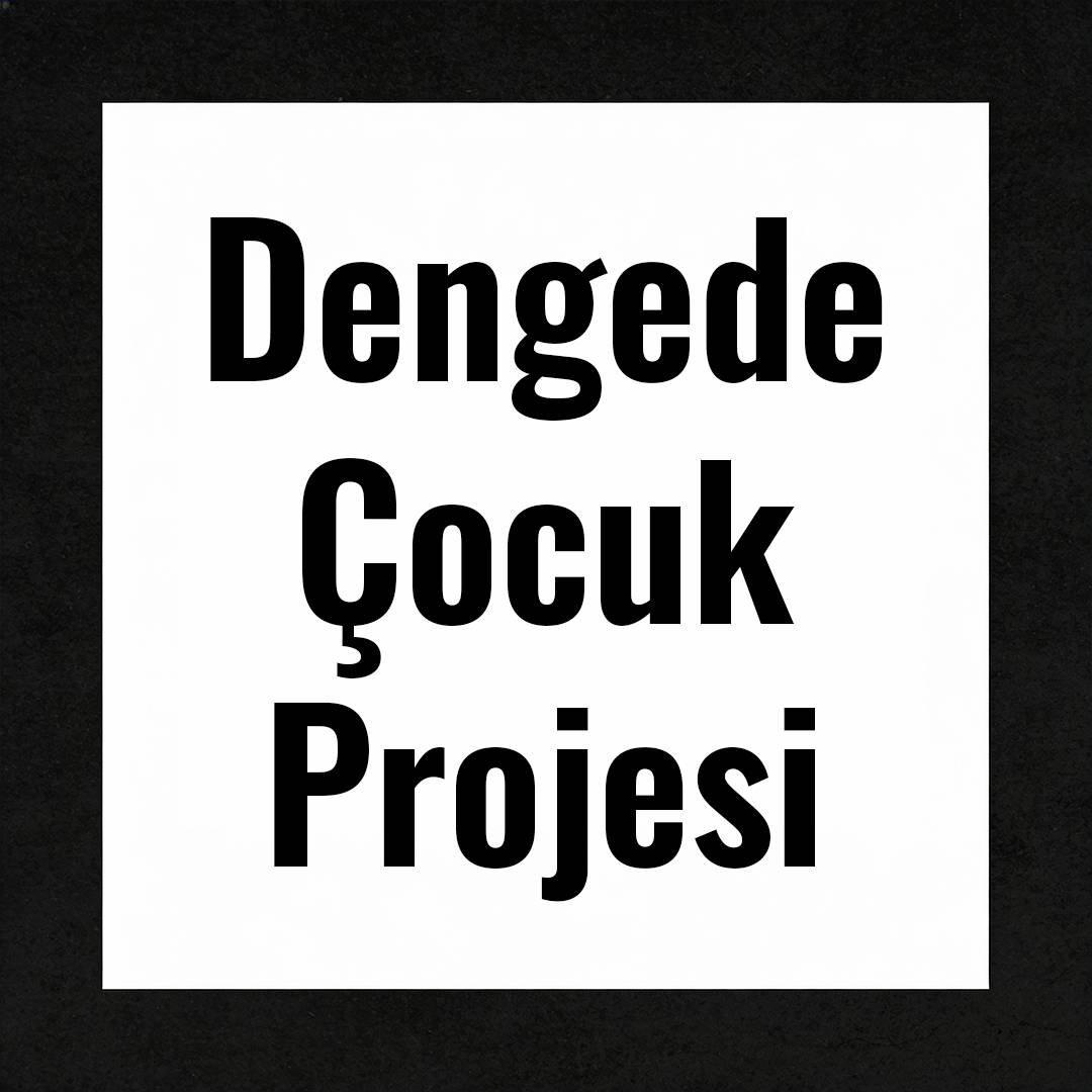 Dengede Çocuk Projesi