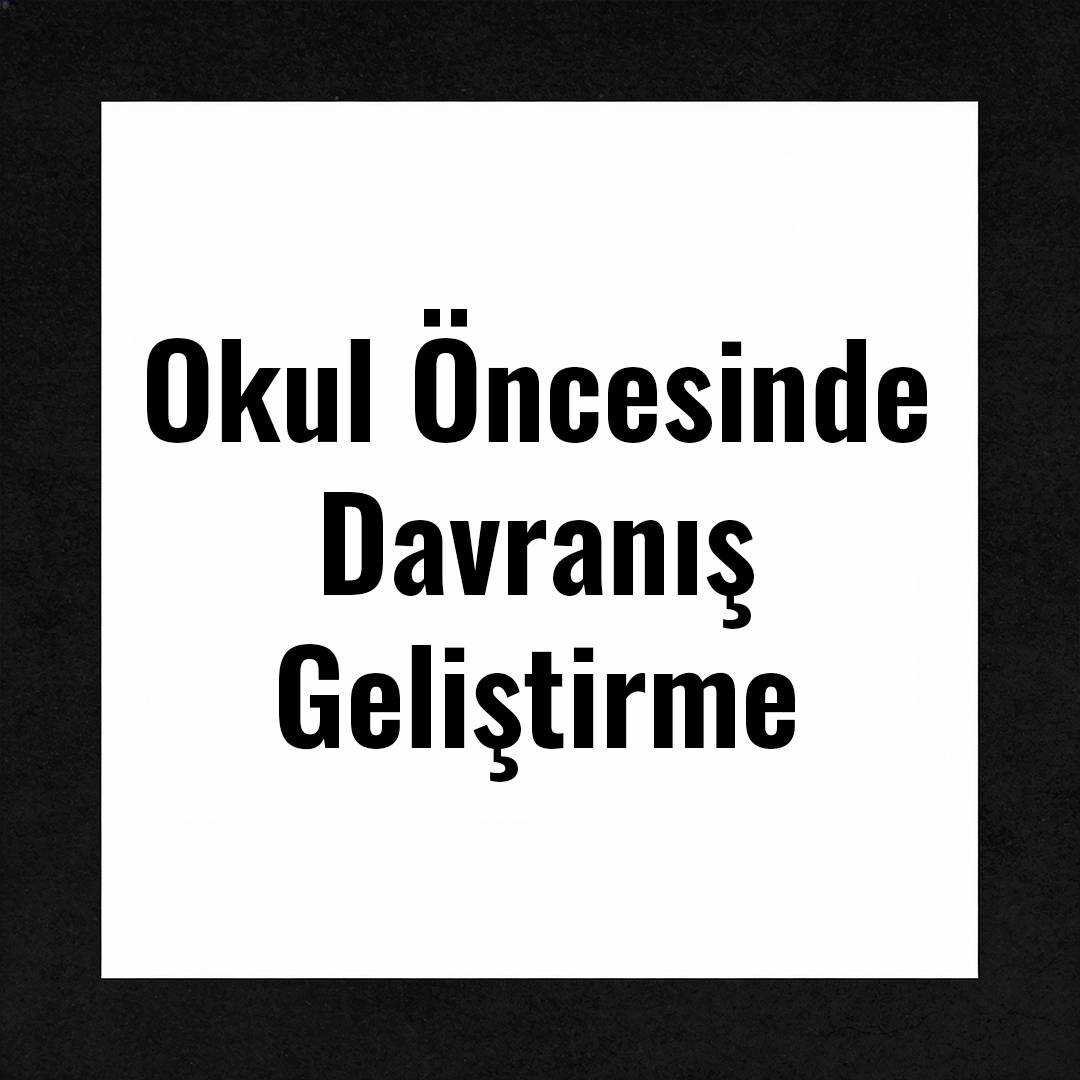 Okul Öncesinde Davranış Geliştirme