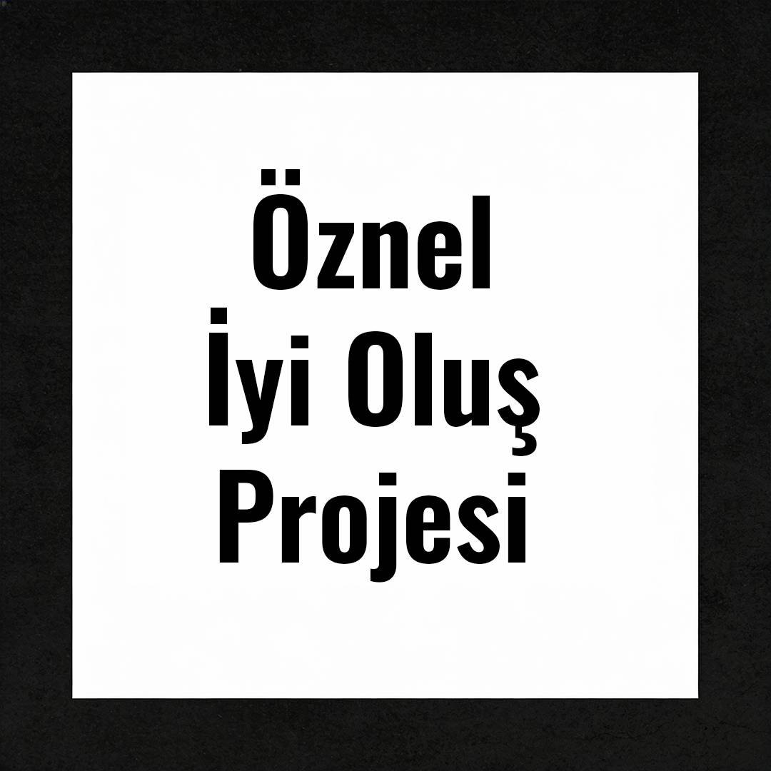 Öznel İyi Oluş Projesi